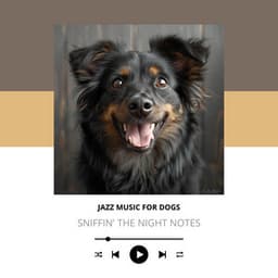 Sniffin' the Night Notes - Jazz Music for Dogs