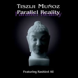 Parallel Reality - Tisziji Munoz