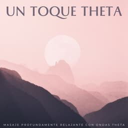 Un Toque Theta: Masaje Profundamente Relajante Con Ondas Theta - Ritmo binaural