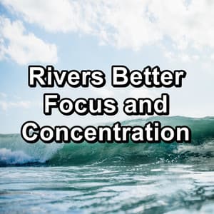 Rivers Better Focus and Concentration - Sea Sounds