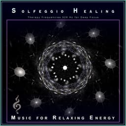 Solfeggio Healing: Therapy Frequencies 528 Hz for Deep Focus - Solfeggio Healing Frequencies