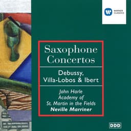 Debussy, Villa-Lobos & Ibert: Saxophone Concertos - John Harle