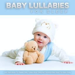 Baby Lullabies For Sleep: Soft Piano Music For Babies, Baby Lullaby Music Sleep Aid, Soothing Baby Music For Baby Sleep - Baby Lullabies For Sleep