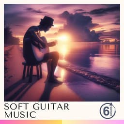 6 Hours of Soft Guitar Music & Background Music - Relaxing Radiance