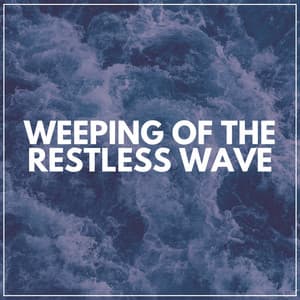 Weeping of the Restless Wave - Ocean Sounds Spa