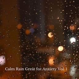 Calm Rain Great for Anxiety Vol. 1 - Relaxing Music Playlist