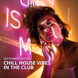Chill House Vibes in the Club: September Edition - DJ Domain