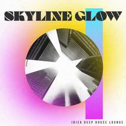Skyline Glow - Ibiza Deep House Lounge