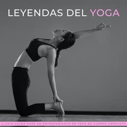 Leyendas Del Yoga: Lluvia Calma Para Un Entrenamiento De Yoga De Cuerpo Completo - Música Cristiana de Yoga