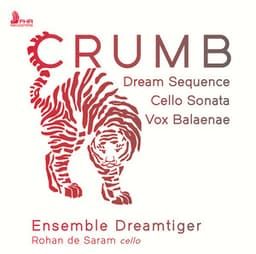Crumb: Dream Sequence , Sonata for Solo Cello & Vox Balaenae - George Crumb