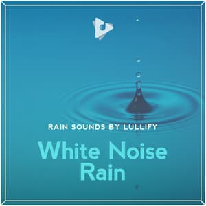 White Noise Rain - Rain Sounds by Lullify