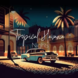 Tropical Havana Nights: Instrumental Relaxing Ambience - Jazz Night Music Paradise