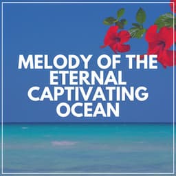 Melody of the Eternal Captivating Ocean - Ocean & Sea Sounds