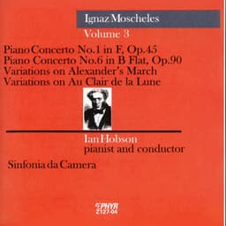 Moscheles: Piano Concerto Nos. 1 and 6, Variations on Alexander's March & Variations on Au Clair de la Lune - Ignaz Moscheles
