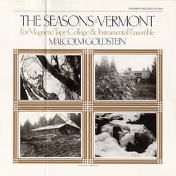 The Seasons: Vermont: For Magnetic Tape Collage and Instrumental Ensemble - Malcolm Goldstein