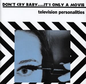 Don't Cry Baby....It's Only A Movie - Television Personalities