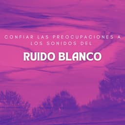 Confiar Las Preocupaciones A Los Sonidos Del Ruido Blanco - Máquina de Ruido Blanco