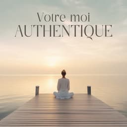 Votre moi authentique: Vivez votre vérité avec une méditation calme - Zone de la Musique Relaxante