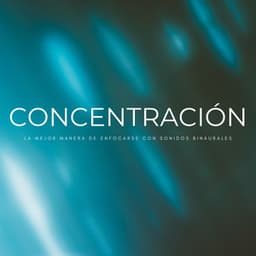 Concentración: La Mejor Manera De Enfocarse Con Sonidos Binaurales - Música de concentración profunda