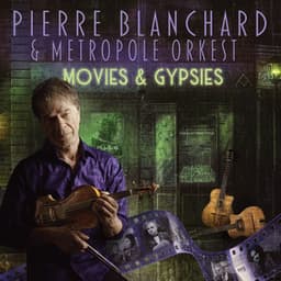 Pierre Blanchard & Metropole Orkest "Movies & Gypsies" - Pierre Blanchard