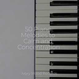 50 Piano Melodies to Calm and Concentration - Ivory Mood