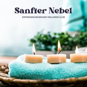 Sanfter Nebel: Entspannende Massage Klänge - Entspannungsmusik Wellness Club