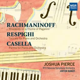 Rachmaninoff: Rhapsody on a Theme of Paganini; Respighi: Toccata for Piano and Orchestra; Casella: Partita for Piano and Orchestra - Joshua Pierce