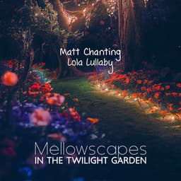 Mellowscapes in the Twilight Garden - Lola Lullaby