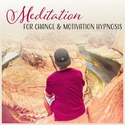 Meditation for Change & Motivation Hypnosis - Better Life, Personal Growth, Healing Meditation, Inner Journey, Relaxation & Confidence - Serenity Music Academy
