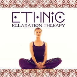 Ethnic Relaxation Therapy: World Music for Healing Affirmations, Meditation and Mindfulness - Bansuri Flute Collection