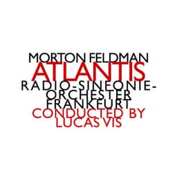 Morton Feldman: Atlantis - Morton Feldman