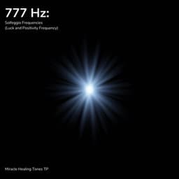 777 Hz: Luck and Positivity Frequency - Miracle Healing Tones TP