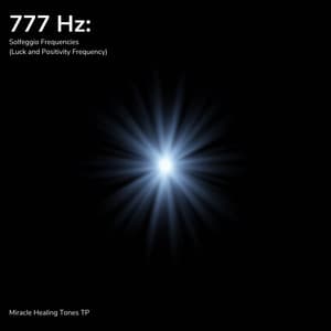 777 Hz: Luck and Positivity Frequency - Miracle Healing Tones TP