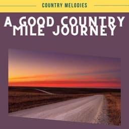 A Good Country Mile Journey - Country Melodies