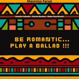 Be Romantic Play a Ballad - Massimo Faraò