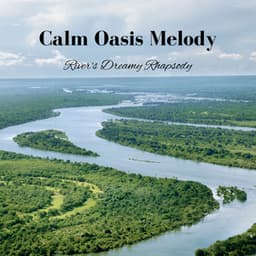 Calm Oasis Melody: River's Dreamy Rhapsody - A Dreaming Machine