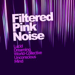 Filtered Pink Noise - Lucid Dreaming World-Collective Unconscious Mind
