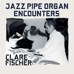 Jazz Pipe Organ Encounters - Clare Fischer