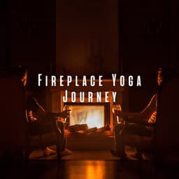 Fireplace Yoga Journey: Serene Flames with Chill Music - Fireplace