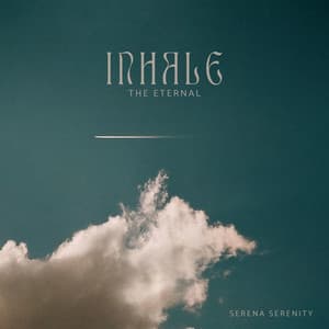 Inhale the Eternal - Serena Serenity