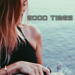 Good Times - Relaxing Chill Out Music