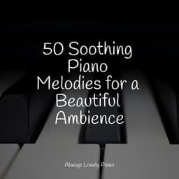 50 Soothing Piano Melodies for a Beautiful Ambience - Ambient Piano