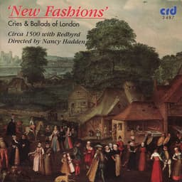 New Fashions - Cries and Ballads of London - Circa 1500