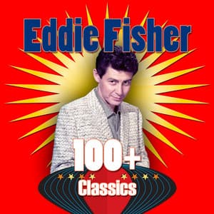 100+ Classics - Eddie Fisher