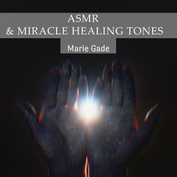 ASMR & Miracle Healing Tones - Marie Gade