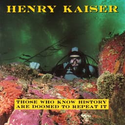 Those Who Know History Are Doomed to Repeat It - Henry Kaiser