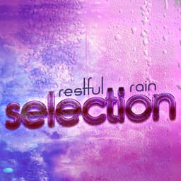 Restful Rain Selection - Rain Sleep