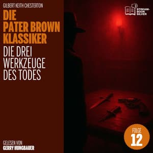 Die drei Werkzeuge des Todes - Die Pater Brown Klassiker