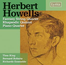 Howells: Fantasy String Quartet, Rhapsodic Quintet & Piano Quartet - Herbert Howells