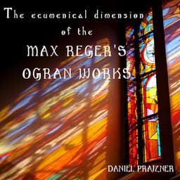 The ecumenical dimension of the Max Reger's organ works - Max Reger